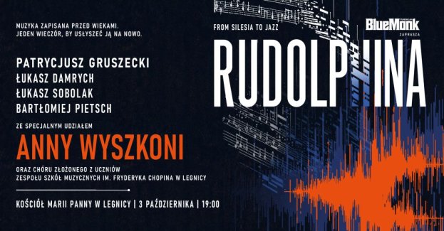 Koncert „Rudolphina” odbędzie się 3 października o godz. 19 w Kościele Marii Panny w Legnicy. Wystąpią projekt Blue Monk, Anna Wyszkoni oraz chór uczniów Zespołu Szkół Muzycznych im. Fryderyka Chopina.